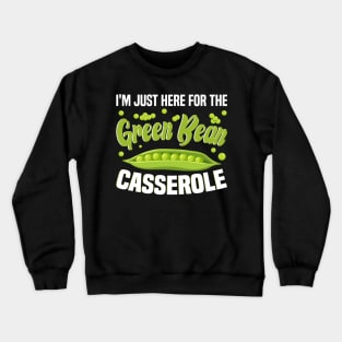 Thanksgiving Food, I'm Just Here For The Green Bean Casserole Crewneck Sweatshirt